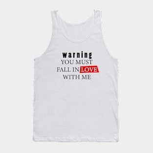 warning you must fall in love with me Tank Top